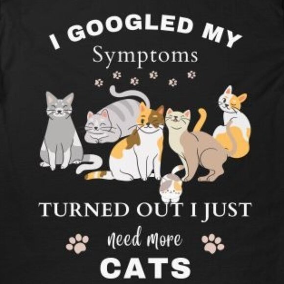 I Googled My Symptoms Turned Out I Just Need More Cats T-shirt - Picture 2 of 4